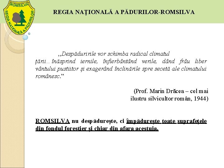  REGIA NAȚIONALĂ A PĂDURILOR-ROMSILVA , , Despăduririle vor schimba radical climatul țării…înăsprind iernile,