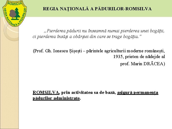 REGIA NAȚIONALĂ A PĂDURILOR-ROMSILVA , , Pierderea pădurii nu înseamnă numai pierderea unei bogății,