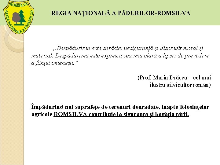 REGIA NAȚIONALĂ A PĂDURILOR-ROMSILVA , , Despădurirea este sărăcie, nesiguranță și discredit moral și