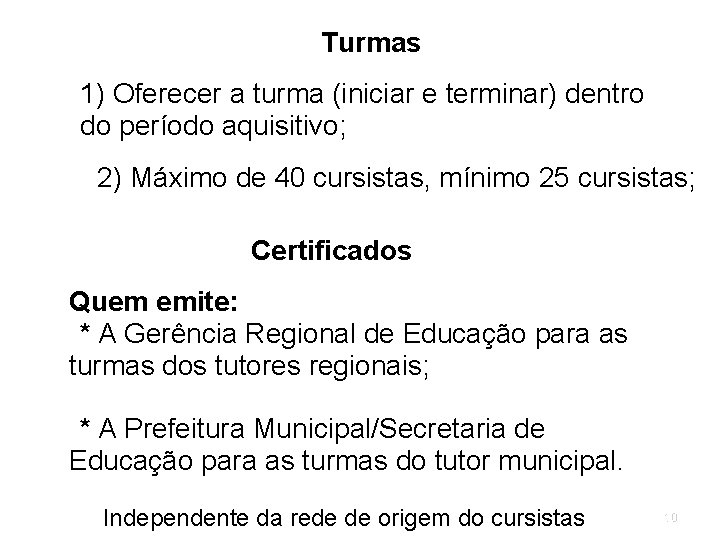 Turmas 1) Oferecer a turma (iniciar e terminar) dentro do período aquisitivo; 2) Máximo Turmas 1) Oferecer a turma (iniciar e terminar) dentro do período aquisitivo; 2) Máximo