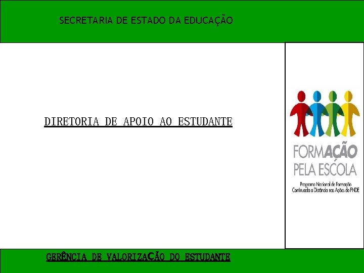 SECRETARIA DE ESTADO DA EDUCAÇÃO DIRETORIA DE APOIO AO ESTUDANTE GERÊNCIA DE VALORIZAÇÃO DO SECRETARIA DE ESTADO DA EDUCAÇÃO DIRETORIA DE APOIO AO ESTUDANTE GERÊNCIA DE VALORIZAÇÃO DO
