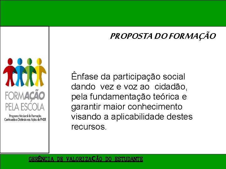 PROPOSTA DO FORMAÇÃO Ênfase da participação social dando vez e voz ao cidadão, pela PROPOSTA DO FORMAÇÃO Ênfase da participação social dando vez e voz ao cidadão, pela
