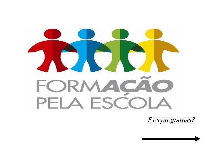 E os programas? E os programas?