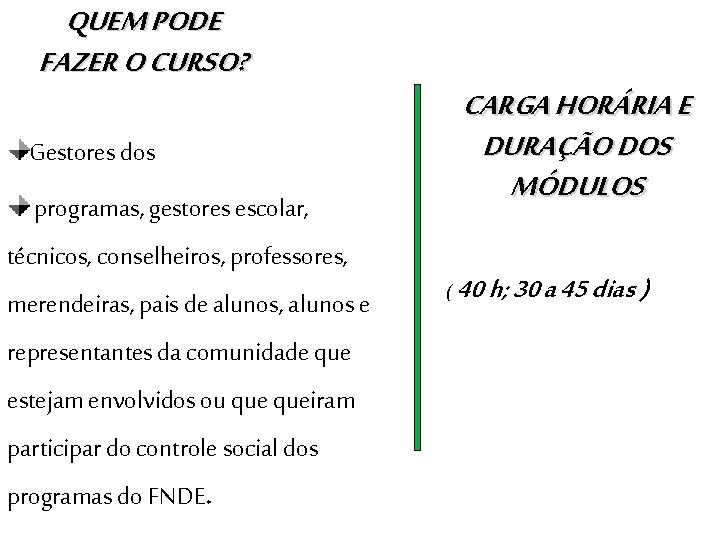 QUEM PODE FAZER O CURSO? CARGA HORÁRIA E DURAÇÃO DOS MÓDULOS Gestores dos programas, QUEM PODE FAZER O CURSO? CARGA HORÁRIA E DURAÇÃO DOS MÓDULOS Gestores dos programas,