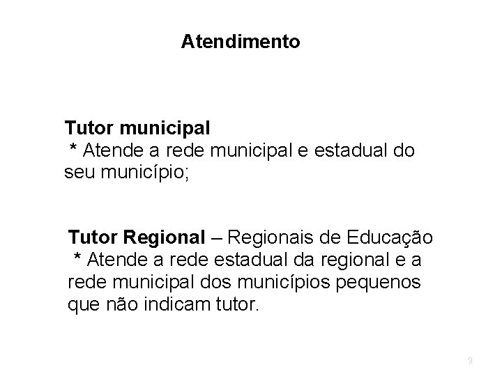 Atendimento Tutor municipal * Atende a rede municipal e estadual do seu município; Tutor Atendimento Tutor municipal * Atende a rede municipal e estadual do seu município; Tutor