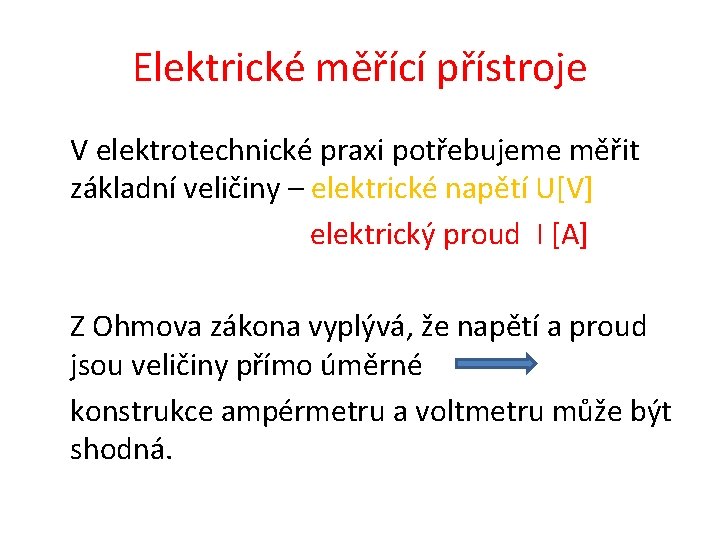 Elektrické měřící přístroje V elektrotechnické praxi potřebujeme měřit základní veličiny – elektrické napětí U[V]