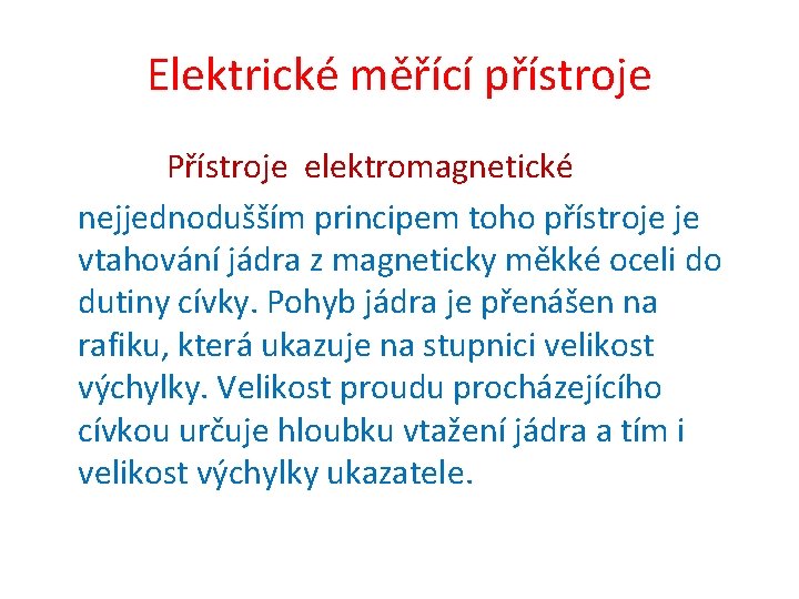 Elektrické měřící přístroje Přístroje elektromagnetické nejjednodušším principem toho přístroje je vtahování jádra z magneticky