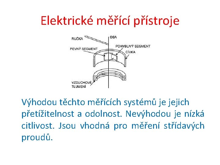 Elektrické měřící přístroje Výhodou těchto měřících systémů je jejich přetížitelnost a odolnost. Nevýhodou je