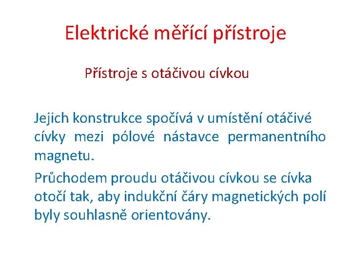 Elektrické měřící přístroje Přístroje s otáčivou cívkou Jejich konstrukce spočívá v umístění otáčivé cívky