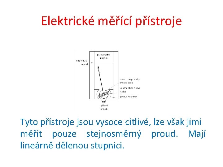 Elektrické měřící přístroje Tyto přístroje jsou vysoce citlivé, lze však jimi měřit pouze stejnosměrný