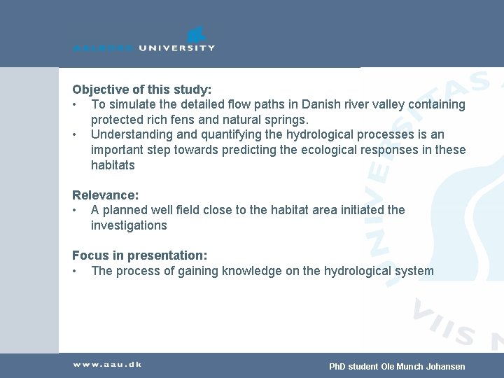 Objective of this study: • To simulate the detailed flow paths in Danish river