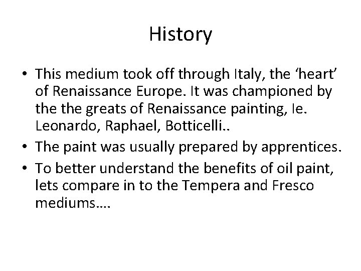 History • This medium took off through Italy, the ‘heart’ of Renaissance Europe. It