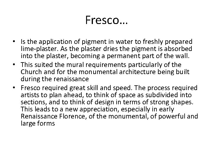 Fresco… • Is the application of pigment in water to freshly prepared lime-plaster. As