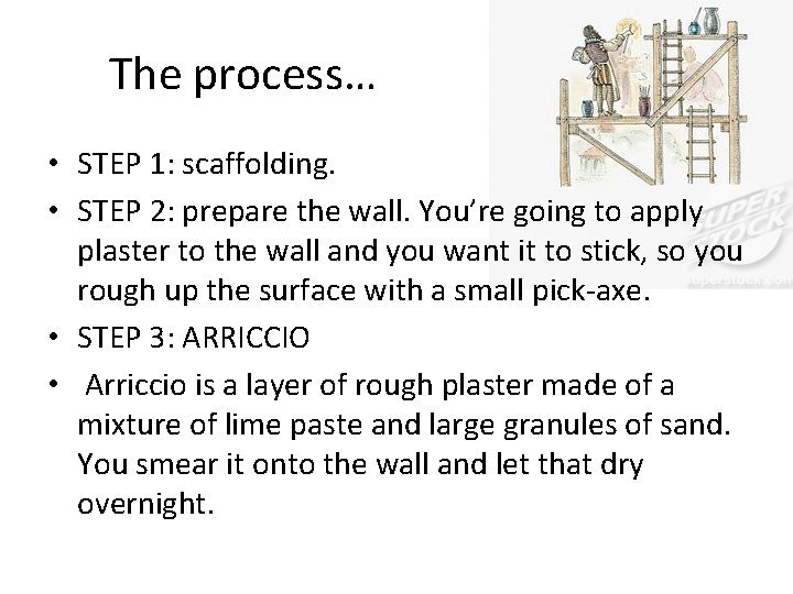 The process… • STEP 1: scaffolding. • STEP 2: prepare the wall. You’re going