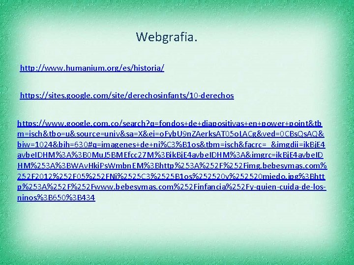 Webgrafia. http: //www. humanium. org/es/historia/ https: //sites. google. com/site/derechosinfants/10 -derechos https: //www. google. com.