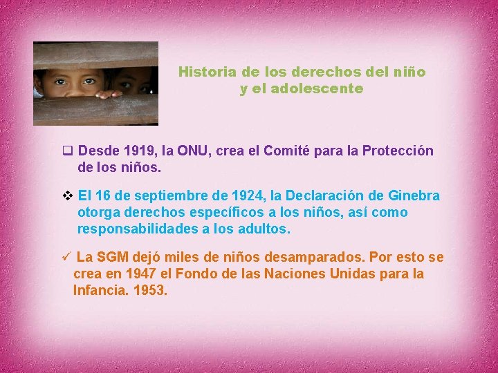 Historia de los derechos del niño y el adolescente q Desde 1919, la ONU,