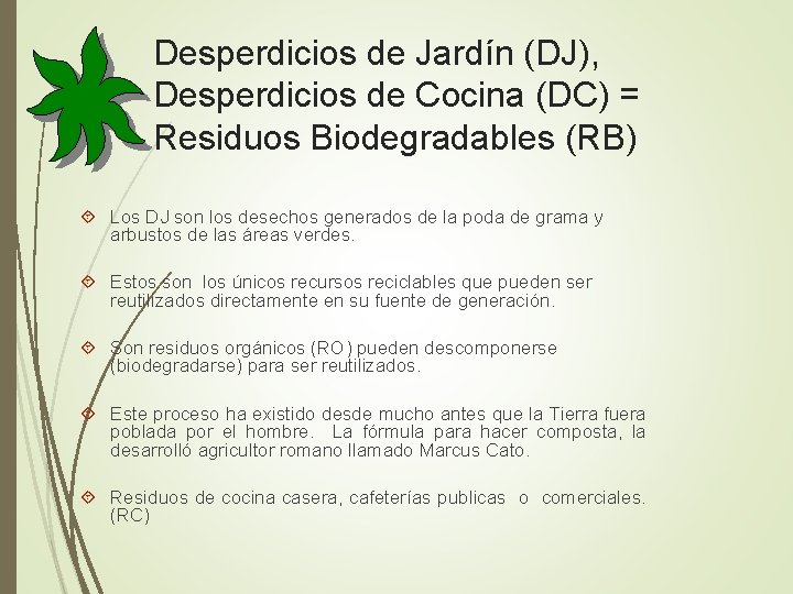 Desperdicios de Jardín (DJ), Desperdicios de Cocina (DC) = Residuos Biodegradables (RB) Los DJ