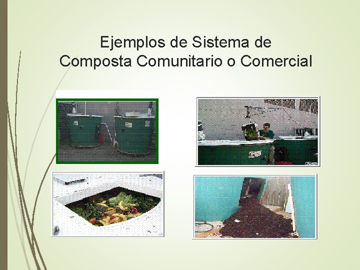 Ejemplos de Sistema de Composta Comunitario o Comercial 