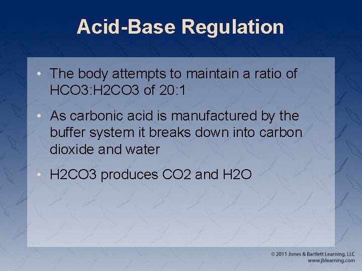 Acid-Base Regulation • The body attempts to maintain a ratio of HCO 3: H