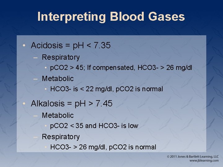 Interpreting Blood Gases • Acidosis = p. H < 7. 35 – Respiratory •
