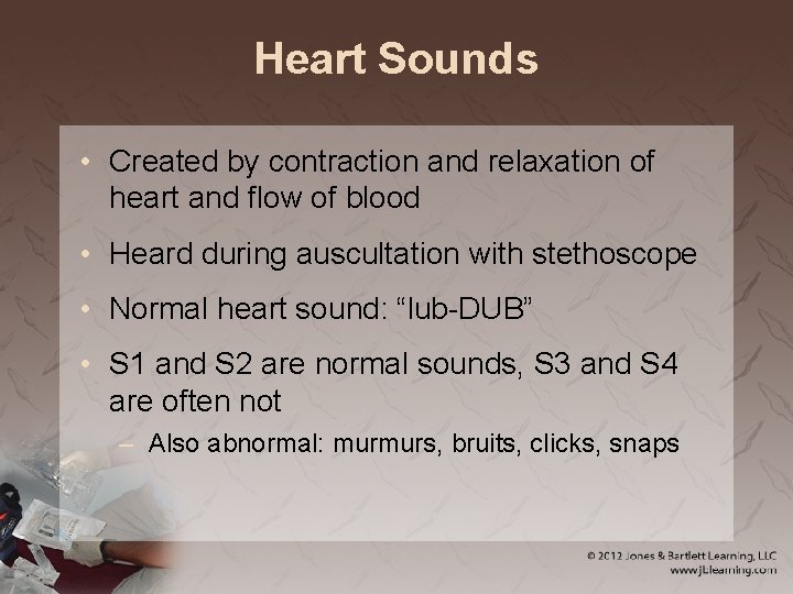 Heart Sounds • Created by contraction and relaxation of heart and flow of blood