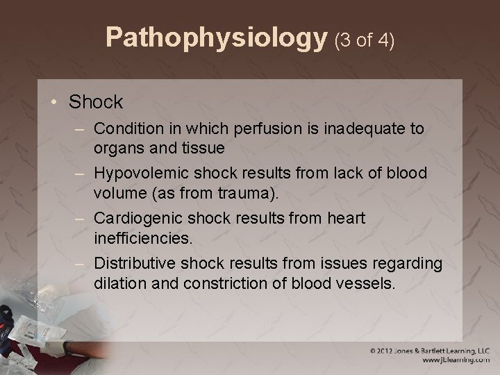 Pathophysiology (3 of 4) • Shock – Condition in which perfusion is inadequate to