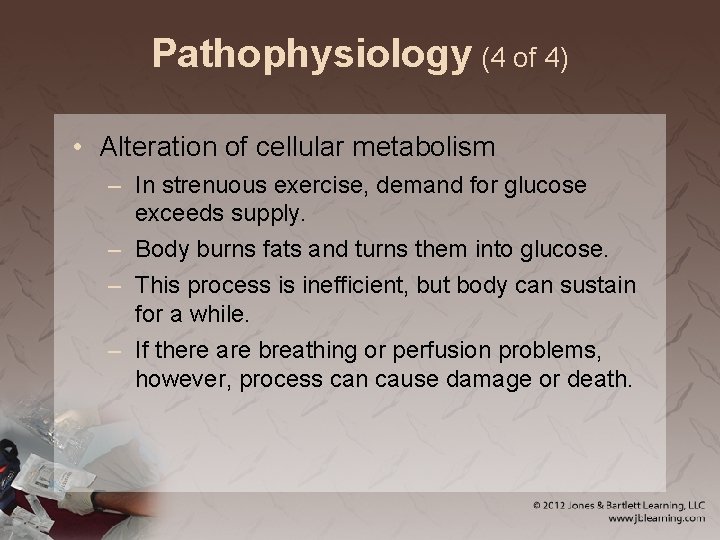 Pathophysiology (4 of 4) • Alteration of cellular metabolism – In strenuous exercise, demand