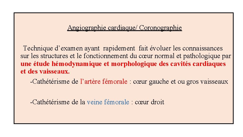  Angiographie cardiaque/ Coronographie Technique d’examen ayant rapidement fait évoluer les connaissances sur les
