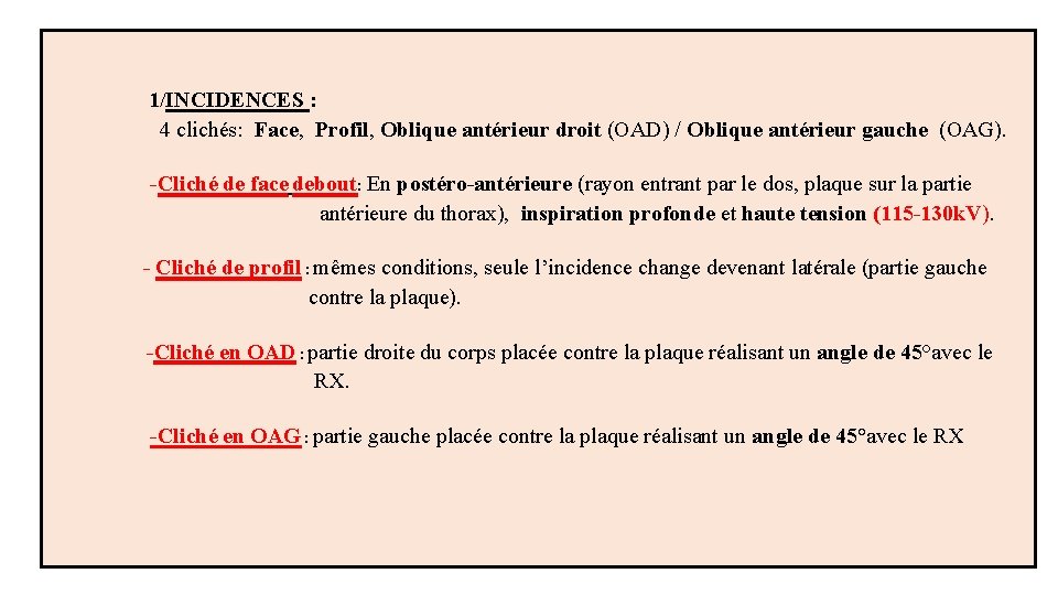  1/INCIDENCES : 4 clichés: Face, Profil, Oblique antérieur droit (OAD) / Oblique antérieur