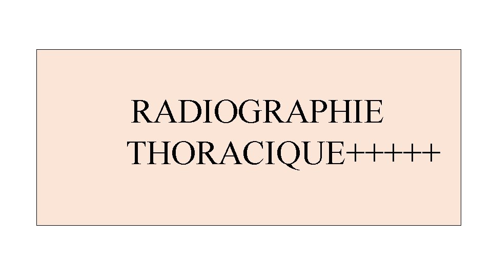  RADIOGRAPHIE THORACIQUE+++++ 