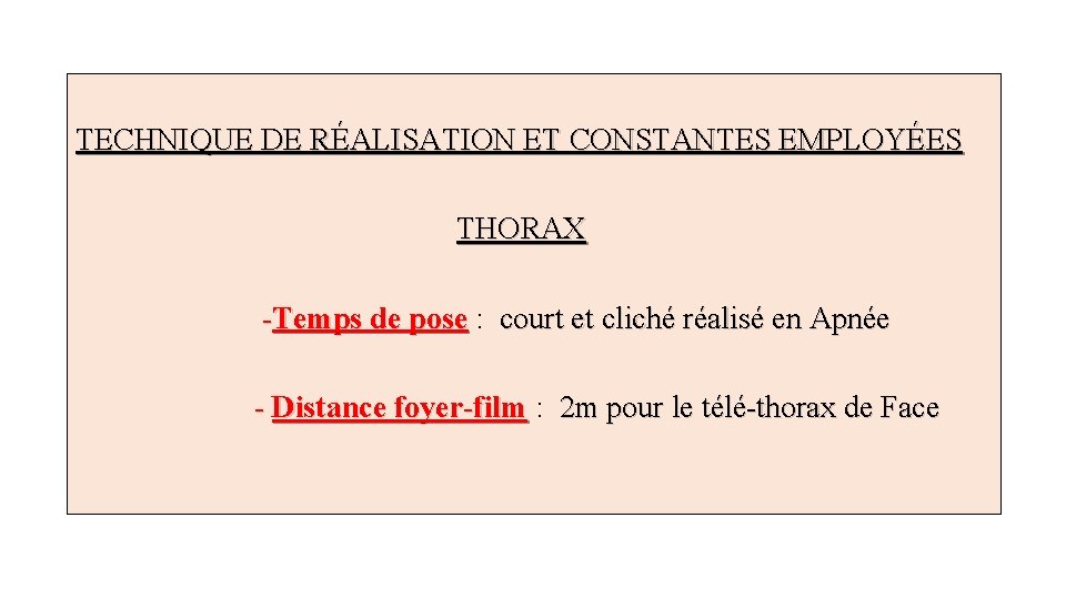  TECHNIQUE DE RÉALISATION ET CONSTANTES EMPLOYÉES THORAX -Temps de pose : Temps de