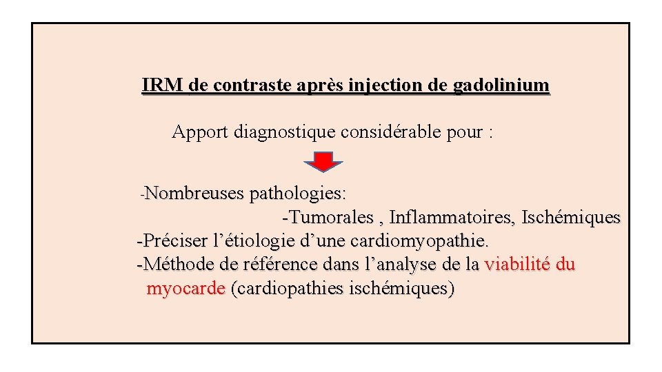  IRM de contraste après injection de gadolinium Apport diagnostique considérable pour : -Nombreuses