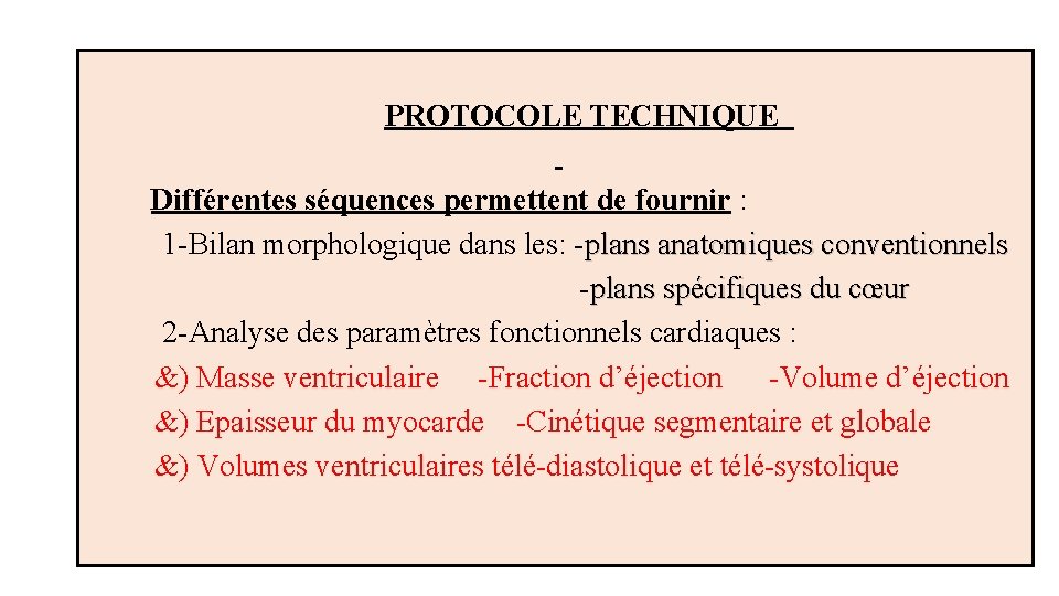  PROTOCOLE TECHNIQUE Différentes séquences permettent de fournir : 1 -Bilan morphologique dans les: