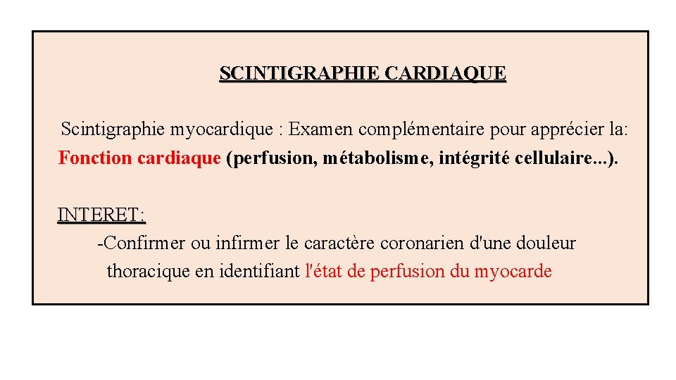  SCINTIGRAPHIE CARDIAQUE Scintigraphie myocardique : Examen complémentaire pour apprécier la: Fonction cardiaque (perfusion,