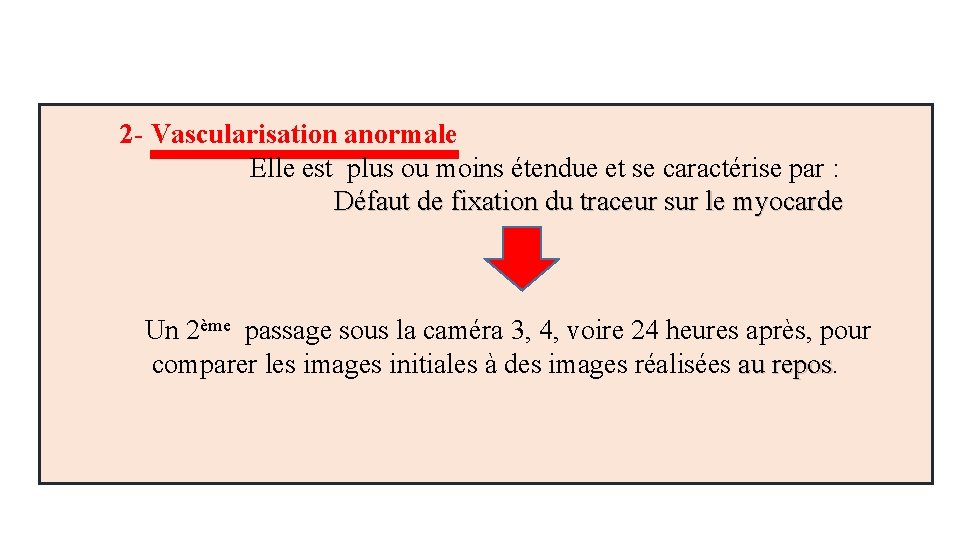  2 - Vascularisation anormale Elle est plus ou moins étendue et se caractérise