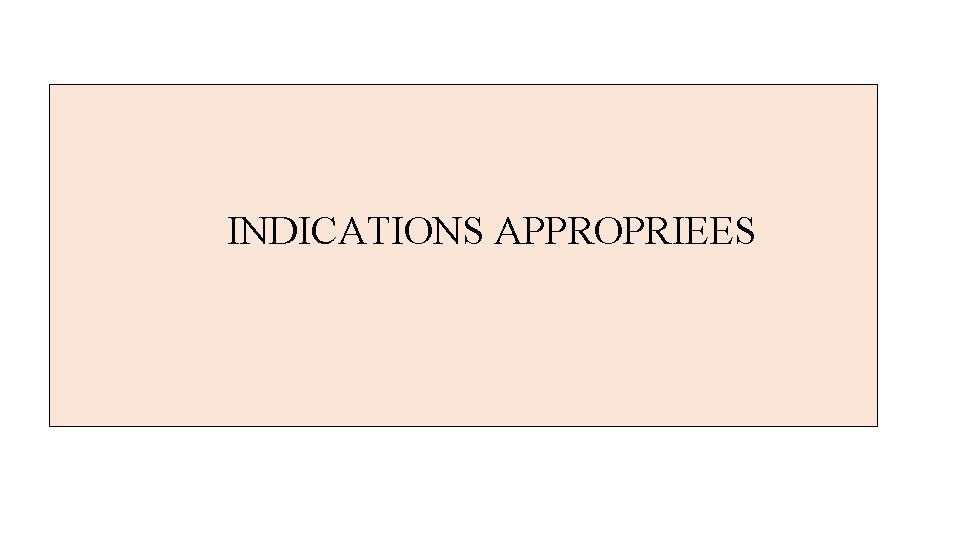  INDICATIONS APPROPRIEES 