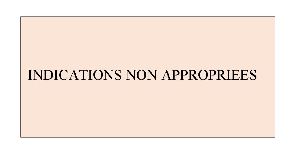 INDICATIONS NON APPROPRIEES 