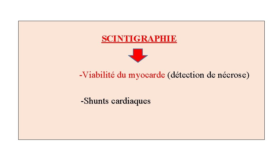  SCINTIGRAPHIE -Viabilité du myocarde (détection de nécrose) -Shunts cardiaques 