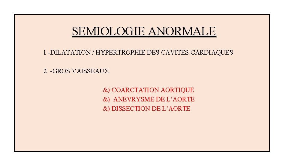  SEMIOLOGIE ANORMALE 1 -DILATATION / HYPERTROPHIE DES CAVITES CARDIAQUES 2 -GROS VAISSEAUX &)