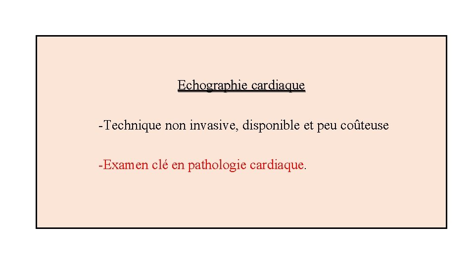 Echographie cardiaque -Technique non invasive, disponible et peu coûteuse -Examen clé en pathologie