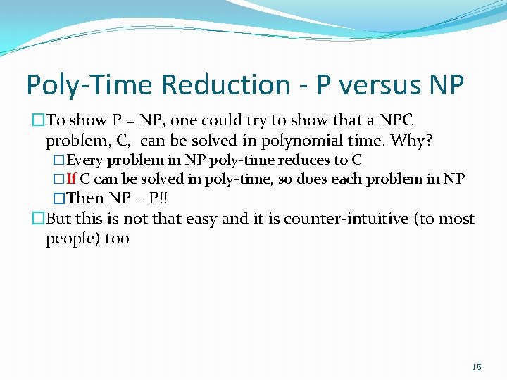 Poly-Time Reduction - P versus NP �To show P = NP, one could try