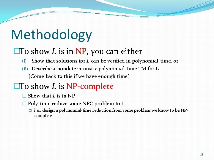 Methodology �To show L is in NP, you can either (i) Show that solutions