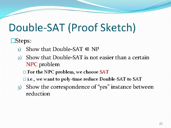 Double-SAT (Proof Sketch) �Steps: 1) Show that Double-SAT ∈ NP 2) Show that Double-SAT