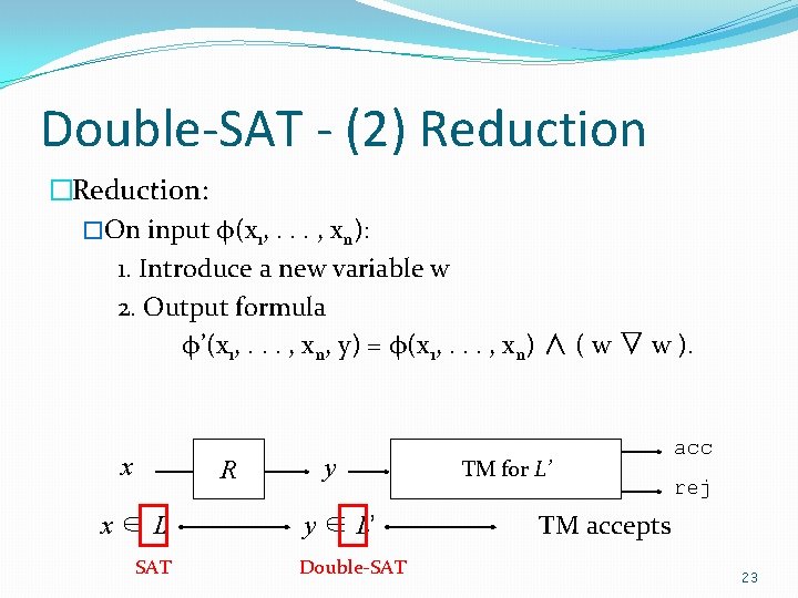 Double-SAT - (2) Reduction �Reduction: �On input φ(x 1, . . . , xn):