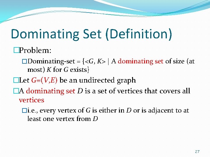 Dominating Set (Definition) �Problem: �Dominating-set = {<G, K> | A dominating set of size