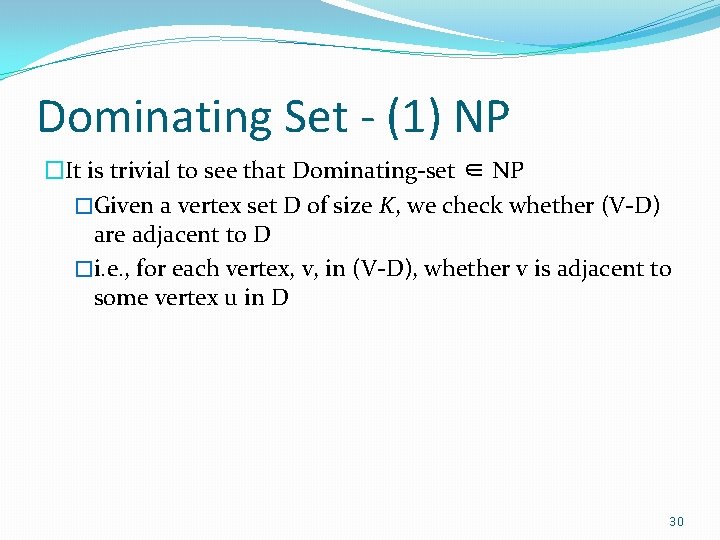 Dominating Set - (1) NP �It is trivial to see that Dominating-set ∈ NP