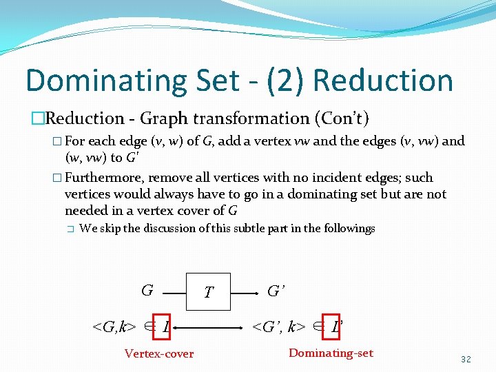 Dominating Set - (2) Reduction �Reduction - Graph transformation (Con’t) � For each edge