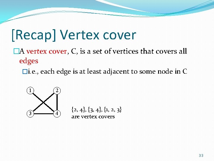 [Recap] Vertex cover �A vertex cover, C, is a set of vertices that covers