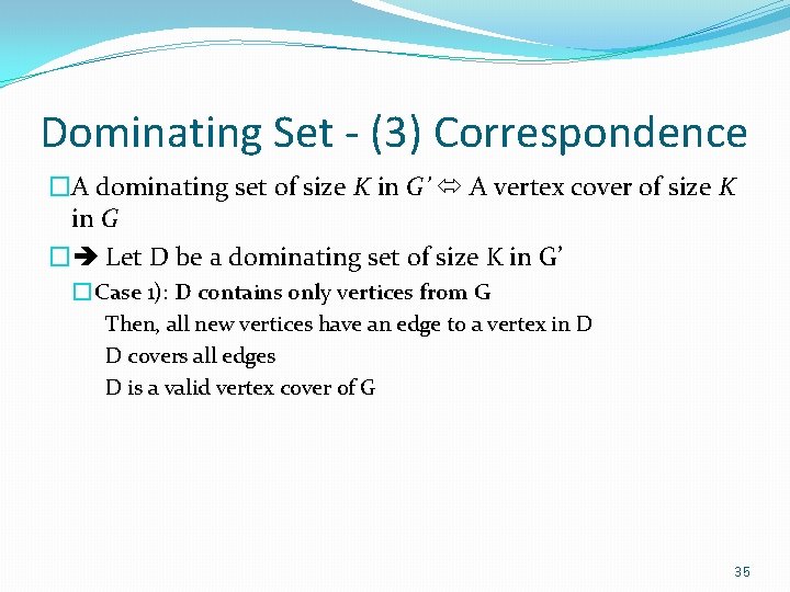 Dominating Set - (3) Correspondence �A dominating set of size K in G’ A