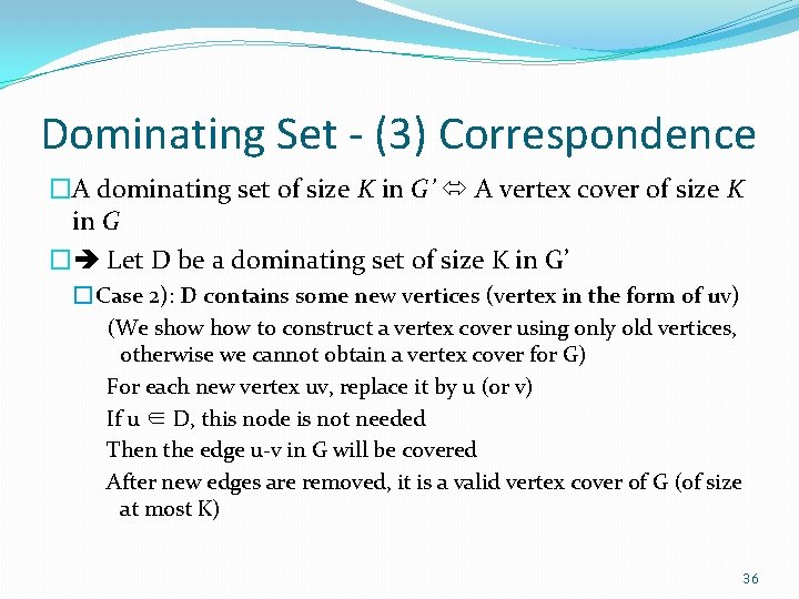 Dominating Set - (3) Correspondence �A dominating set of size K in G’ A